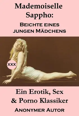 Anonym | Mademoiselle Sappho: Beichte eines jungen Mädchens (Ein Erotik, Sex & Porno Klassiker) | E-Book | sack.de