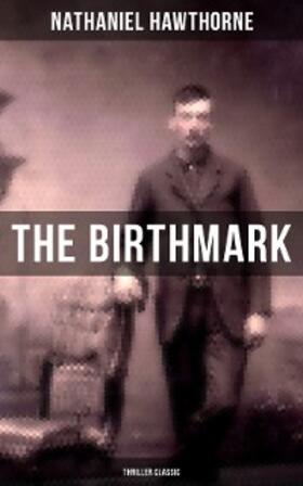 Hawthorne |  The Birthmark (Thriller Classic) | eBook | Sack Fachmedien