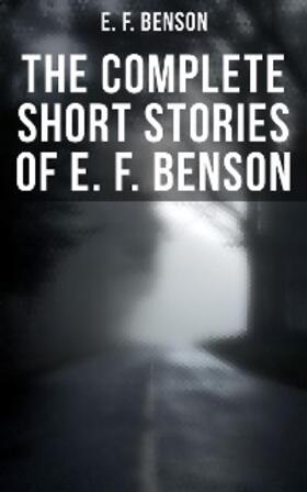 Benson |  The Complete Short Stories of E. F. Benson | eBook | Sack Fachmedien