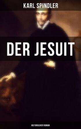 Spindler |  Der Jesuit (Historischer Roman) | eBook | Sack Fachmedien