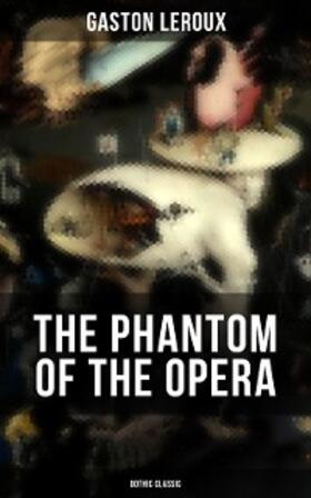 Leroux |  THE PHANTOM OF THE OPERA (Gothic Classic) | eBook | Sack Fachmedien