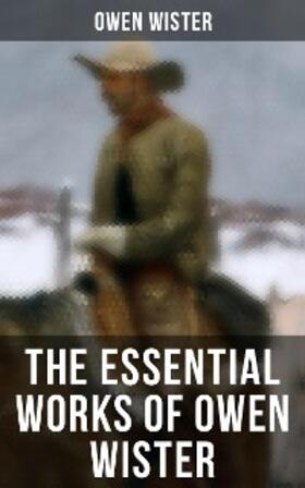 Wister | The Essential Works of Owen Wister | E-Book | sack.de