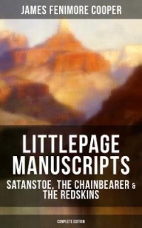 Cooper |  Littlepage Manuscripts: Satanstoe, The Chainbearer & The Redskins (Complete Edition) | eBook | Sack Fachmedien