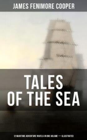 Cooper |  TALES OF THE SEA: 12 Maritime Adventure Novels in One Volume (Illustrated) | eBook | Sack Fachmedien