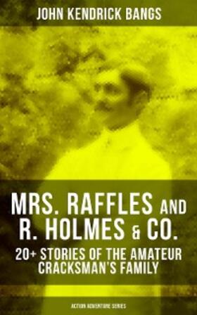 Bangs |  MRS. RAFFLES and R. HOLMES & CO. - 20+ Stories of the Amateur Cracksman's Family | eBook | Sack Fachmedien