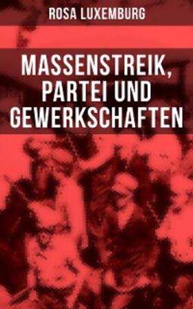Luxemburg |  Rosa Luxemburg: Massenstreik, Partei und Gewerkschaften | eBook | Sack Fachmedien