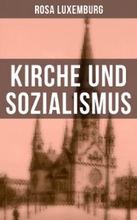 Luxemburg |  Rosa Luxemburg: Kirche und Sozialismus | eBook | Sack Fachmedien