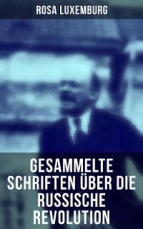 Luxemburg |  Rosa Luxemburg: Gesammelte Schriften über die russische Revolution | eBook | Sack Fachmedien