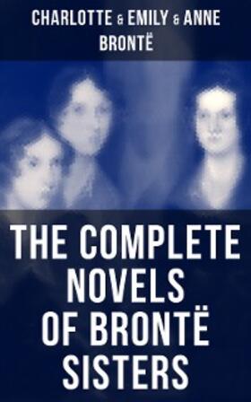 Brontë |  The Complete Novels of Brontë Sisters | eBook | Sack Fachmedien