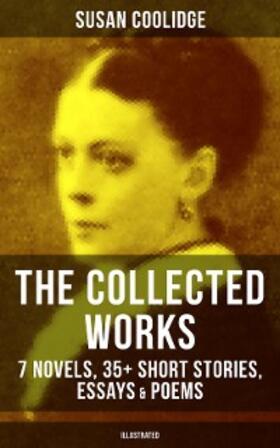 Coolidge |  The Collected Works of Susan Coolidge: 7 Novels, 35+ Short Stories, Essays & Poems (Illustrated) | eBook | Sack Fachmedien