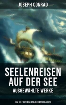 Conrad |  Seelenreisen auf der See - Ausgewählte Werke: Herz der Finsternis, Lord Jim, Nostromo & Jugend | eBook | Sack Fachmedien