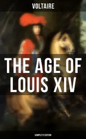 Voltaire |  The Age Of Louis XIV (Complete Edition) | eBook | Sack Fachmedien