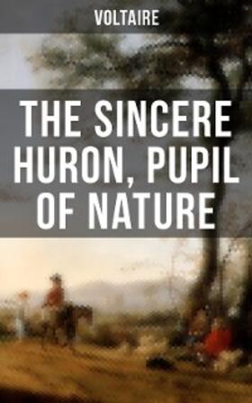 Voltaire |  The Sincere Huron, Pupil of Nature | eBook | Sack Fachmedien