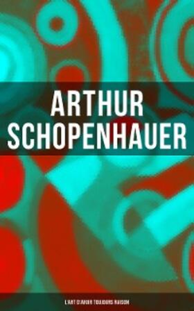 Schopenhauer |  Arthur Schopenhauer: L'Art d'avoir toujours raison | eBook | Sack Fachmedien