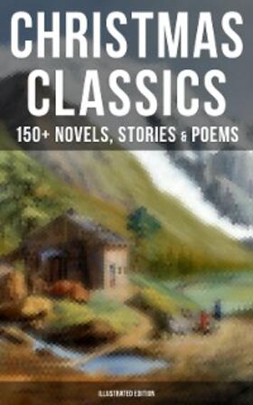 Alcott / Andersen / Henry |  Christmas Classics: 150+ Novels, Stories & Poems (Illustrated Edition) | eBook | Sack Fachmedien