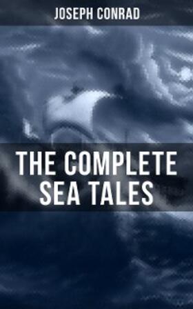 Conrad |  The Complete Sea Tales of Joseph Conrad | eBook | Sack Fachmedien