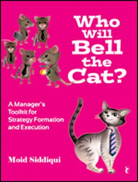 Siddiqui |  Who Will Bell the Cat?: A Manager's Toolkit for Strategy Formation and Execution | Buch |  Sack Fachmedien