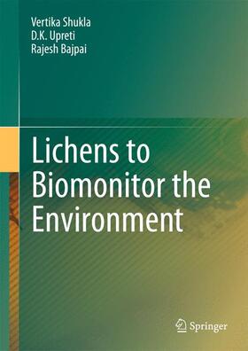 Shukla / Bajpai / Upreti |  Lichens to Biomonitor the Environment | Buch |  Sack Fachmedien