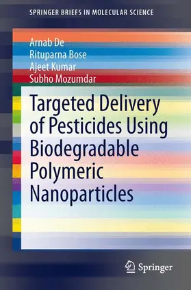 De / Mozumdar / Bose |  Targeted Delivery of Pesticides Using Biodegradable Polymeric Nanoparticles | Buch |  Sack Fachmedien