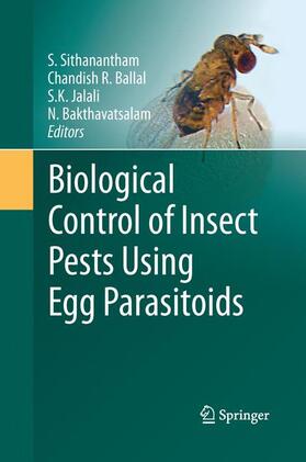 Sithanantham / Bakthavatsalam / Ballal |  Biological Control of Insect Pests Using Egg Parasitoids | Buch |  Sack Fachmedien