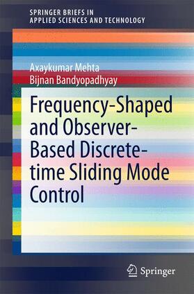 Bandyopadhyay / Mehta |  Frequency-Shaped and Observer-Based Discrete-time Sliding Mode Control | Buch |  Sack Fachmedien
