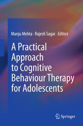 Sagar / Mehta |  A Practical Approach to Cognitive Behaviour Therapy for Adolescents | Buch |  Sack Fachmedien