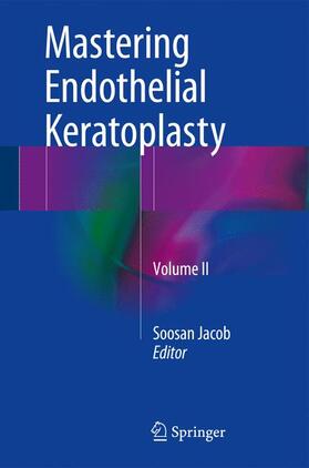 Jacob |  Mastering Endothelial Keratoplasty | Buch |  Sack Fachmedien
