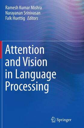 Mishra / Huettig / Srinivasan |  Attention and Vision in Language Processing | Buch |  Sack Fachmedien