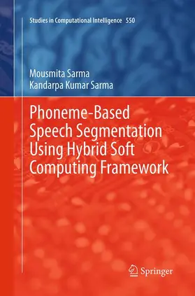 Sarma |  Phoneme-Based Speech Segmentation using Hybrid Soft Computing Framework | Buch |  Sack Fachmedien