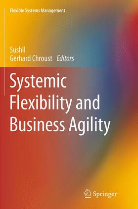 Chroust / Sushil |  Systemic Flexibility and Business Agility | Buch |  Sack Fachmedien