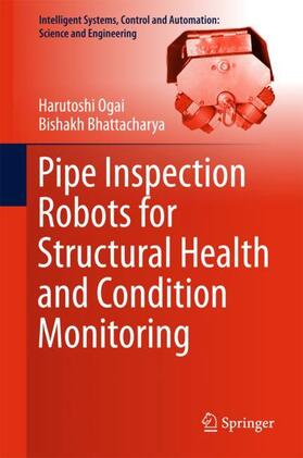 Bhattacharya / Ogai |  Pipe Inspection Robots for Structural Health and Condition Monitoring | Buch |  Sack Fachmedien