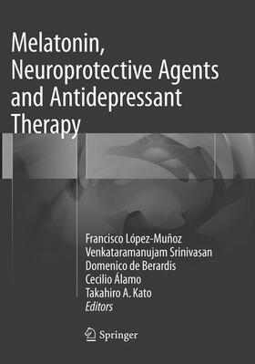 López-Muñoz / Srinivasan / Kato |  Melatonin, Neuroprotective Agents and Antidepressant Therapy | Buch |  Sack Fachmedien