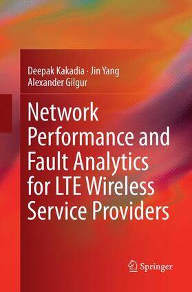 Kakadia / Gilgur / Yang |  Network Performance and Fault Analytics for LTE Wireless Service Providers | Buch |  Sack Fachmedien