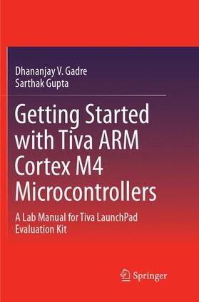 Gupta / Gadre |  Getting Started with Tiva ARM Cortex M4 Microcontrollers | Buch |  Sack Fachmedien