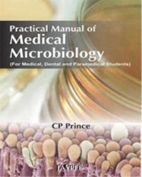 Prince |  Practical Manual of Medical Microbiology (For Medical, Dental and Paramedical Students) | Buch |  Sack Fachmedien