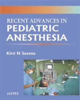 Saxena |  Recent Advances in Pediatric Anesthesia | Buch |  Sack Fachmedien