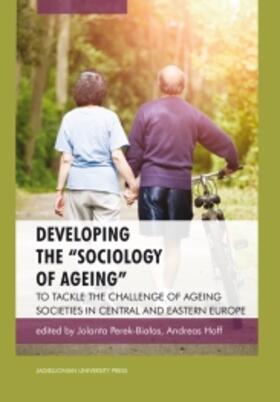 Perek-Bialas / Hoff |  Developing the "sociology of Ageing": To Tackle the Challenge of Ageing Societies in Central and Eastern Europe | Buch |  Sack Fachmedien