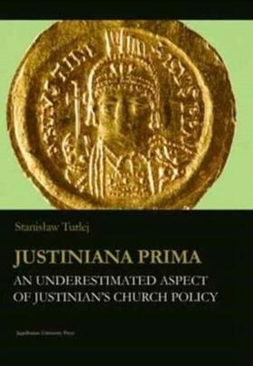 Turlej |  Justiniana Prima - An Underestimated Aspect of Justinian`s Church Policy | Buch |  Sack Fachmedien