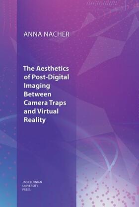 Nacher |  The Aesthetics of Post-Digital Imaging - Between Camera Traps and Virtual Reality | Buch |  Sack Fachmedien