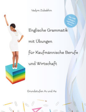 Zubakhin |  Englische Grammatik mit Übungen für Kaufmännische Berufe und Wirtschaft | Buch |  Sack Fachmedien