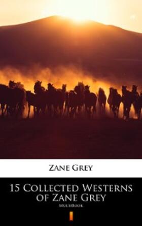 Grey |  15 Collected Westerns of Zane Grey | eBook | Sack Fachmedien