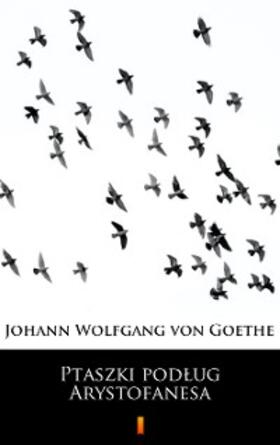 Goethe |  Ptaszki podlug Arystofanesa | eBook | Sack Fachmedien