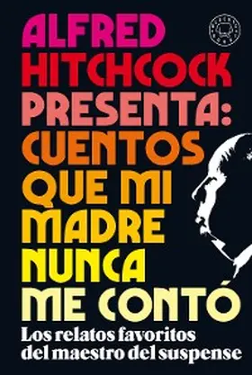 Hitchcock |  Alfred Hitchcock presenta: cuentos que mi madre nunca me contó | eBook | Sack Fachmedien