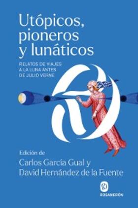 García Gual / Hernández de la Fuente |  Utópicos, pioneros y lunáticos | eBook | Sack Fachmedien