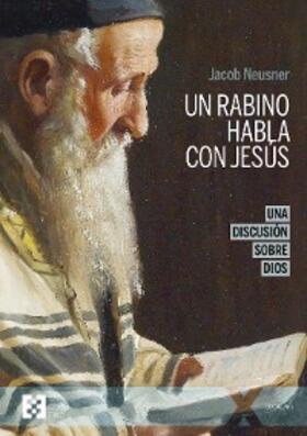 Neusner |  Un rabino habla con Jesús (n.e.) | eBook | Sack Fachmedien