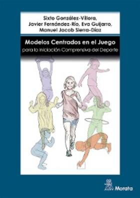 González-Víllora / Fernández-Río / Guijarro |  Modelos centrados en el juego para la iniciación comprensiva del deporte | eBook | Sack Fachmedien