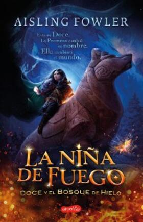 Fowler |  La niña de fuego. Doce y el bosque de hielo | eBook | Sack Fachmedien