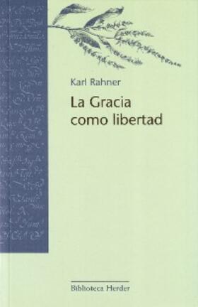 Rahner |  La Gracia como libertad | eBook | Sack Fachmedien