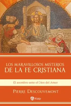 Descouvemont |  Los maravillosos misterios de la fe cristiana | eBook | Sack Fachmedien