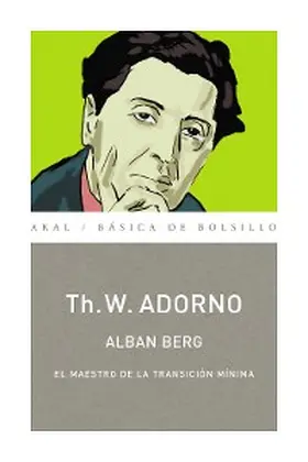 Adorno |  Alban Berg. El maestro de la transición mínima (Monografías musicales) | eBook | Sack Fachmedien